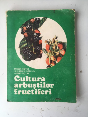 Cultura arbustilor fructiferi/Mircea Botez s.a./Ed. Ceres/1984 foto