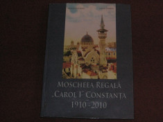 MOSCHEEA REGALA ,, CAROL I ,,CONSTANTA 1910-2010 - DOINA PAULEANU, VIRGIL COMAN foto