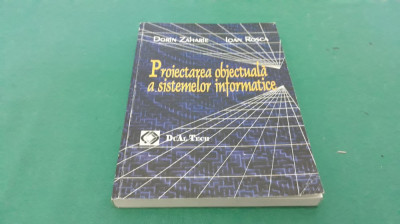 PROIECTAREA OBIECTUALĂ A SISTEMELOR INFORMATICE /DORIN ZAHARIE,IOAN ROȘCA/2003 * foto