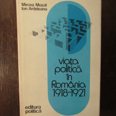 VIATA POLITICA IN ROMANIA IN 1918-1921. MIRCEA MUSAT