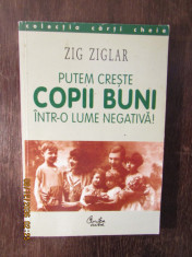 PUTEM CRESTE COPII BUNI INTR-O LUME NEGATIVA! de ZIG ZIGLAR foto