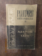 Vieti paralele Alexandru si Cezar vol.IX - Plutarh foto