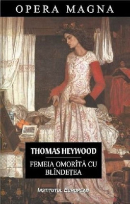 Thomas Heywood - Femeia omor&amp;icirc;tă cu bl&amp;icirc;ndețea ( ediție bilingvă ) foto