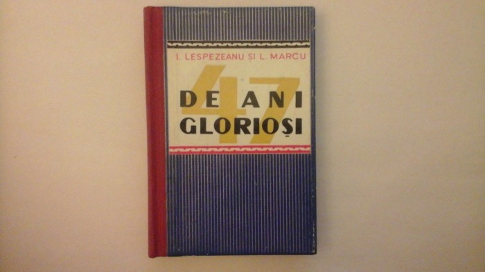 47 de ani gloriosi - I. Lespezeanu , L. Marc - 1959