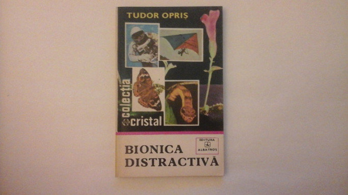 Bionica distractiva - Tudor Oprise - Editura Albatros - 1981