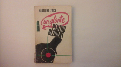 Un glonte pentru rezident - Haralamb Zinca - Editura Militara - 1975 foto