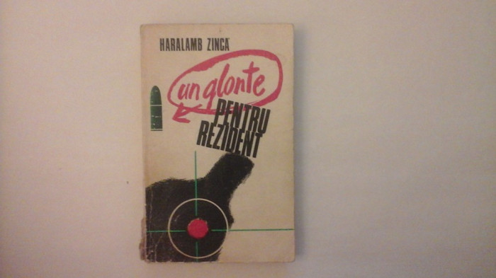 Un glonte pentru rezident - Haralamb Zinca - Editura Militara - 1975