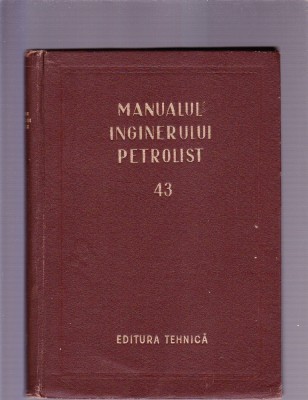 MANUALUL INGINERULUI PETROLIST NR 43 foto