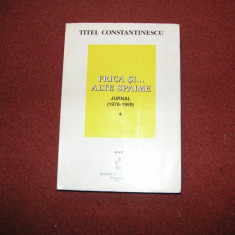 JURNAL (1978-1989) FRICA SI ALTE SPAIME - TITEL CONSTANTINESCU - VOL. 1