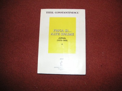 JURNAL (1978-1989) FRICA SI ALTE SPAIME - TITEL CONSTANTINESCU - VOL. 1 foto