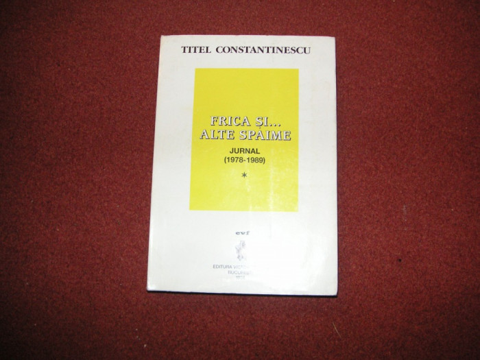 JURNAL (1978-1989) FRICA SI ALTE SPAIME - TITEL CONSTANTINESCU - VOL. 1