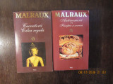 MALRAUX -CUCERITORII, CALEA REGALA /ANTIMEMORII , FRANGHIA SI SOARECELE (2 VOL )