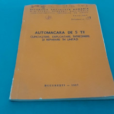 AUTOMACARA DE 5 TF *CUNOAȘTERE, EXPLOATARE, ÎNTREȚINERE/ 1987 *