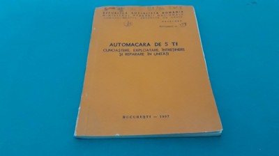 AUTOMACARA DE 5 TF *CUNOAȘTERE, EXPLOATARE, &amp;Icirc;NTREȚINERE/ 1987 * foto