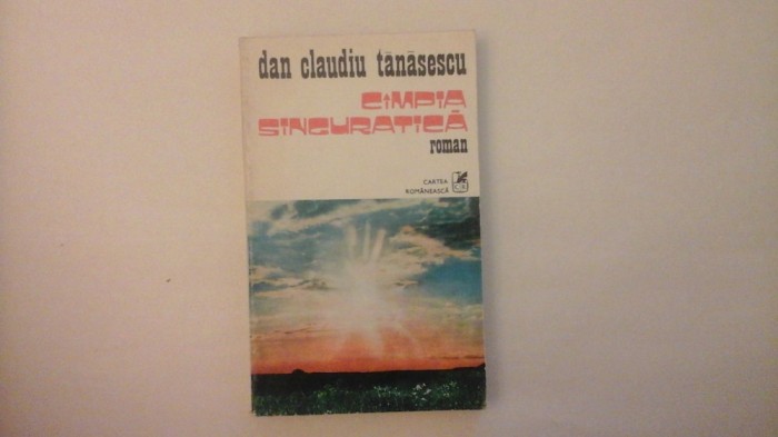 Cimpia singuratica - Dan Claudiu Tanasescu - Cartea romaneasca - 1981