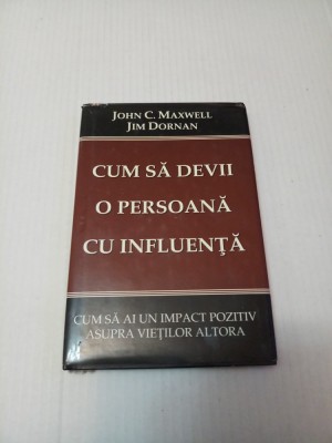 Cum sa devii o persoana cu influenta - John C. Maxwell,Jim Dornan foto