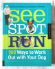 &quot;SEE SPOT RUN. 100 Ways to Work Out with Your Dog&quot;, K. Cole, S. Nishimoto, 2010. Dresaj canin. Carte in limba engleza, noua