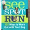 &quot;SEE SPOT RUN. 100 Ways to Work Out with Your Dog&quot;, K. Cole, S. Nishimoto, 2010. Dresaj canin. Carte in limba engleza, noua