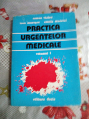 Practica urgentelor medicale (vol 1)-Roman Vlaicu... foto