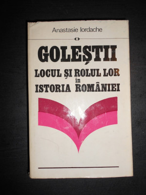 Anastasie Iordache - Golestii. Locul si rolul lor in istoria Romaniei (1979) foto