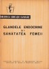Glandele Endocrine si Sanatatea Femeii, Conf. Marcela Pitis, Editura Medicala 1965, Obstetrica Ginecologie