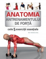 Pat Manocchia - Anatomia antrenamentului de for?a. Cele 5 exerci?ii esen?iale foto
