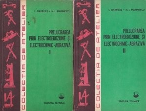I. Gavrilaș - Prel. prin electroeroziune și electrochimic-abrazivă ( 2 vol. ) foto