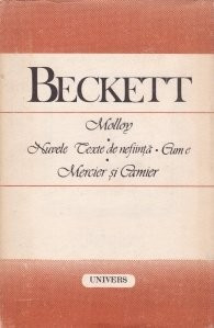 S. Beckett - Molloy * Nuvele texte de neființă * Cum e * Mercier și Camier