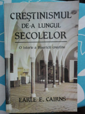 Crestinismul de-a lungul secolelor-O istorie a Bisericii Crestine-Earle Cairns foto