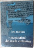 ION MIRCEA - MANUSCRISUL DIN INSULA ELEFANTINA (VERSURI, editia princeps - 2012)