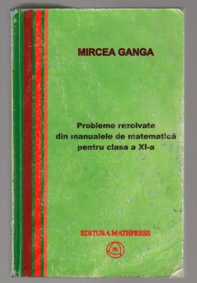 (C8128) PROBLEME REZOLVATE DIN MANUALELE DE MATEMATICA, CLASA XI DE MIRCEA GANGA foto