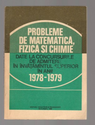 (C8134) PROBLEME MATEMATICA, FIZICA SI CHIMIE DATE LA CONCURSURILE DE ADMITERE foto