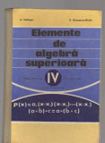 (C8129) ELEMENTE DE ALGEBRA SUPERIOARA DE A. HOLLINGER, MANUAL ANUL IV LICEU