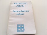 RAYMOND ARON, ISTORIA SI DIALECTICA VIOLENTEI