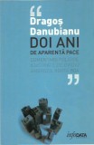 AS* - DANUBIANU DRAGOS - DOI ANI DE APARENTA PACE. COMENTARII POLITICE, 2018