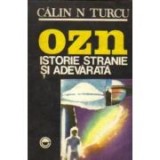 Calin N. Turcu - OZN - Istorie stranie şi adevărată