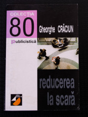 Gheorghe Craciun - Reducerea la scara (colec?ia 80 - Publicistica) foto