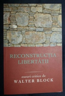 Walter Block RECONSTRUCTIA LIBERTATII eseuri critice foto