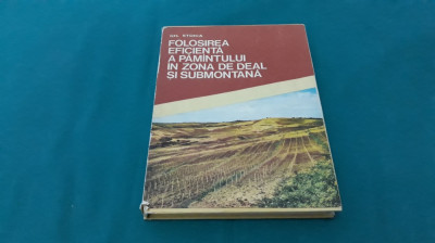 FOLOSIREA EFICIENTĂ A PĂMĂNTULUI &amp;Icirc;N ZONA DE DEAL ȘI SUBMONTANĂ /GH. STOICA/1976* foto