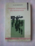 (C384) ALAIN BESANCON - ORIGINILE INTELECTUALE ALE LENINISMULUI