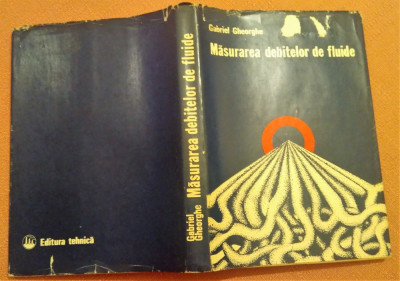 Masurarea debitelor de fluide. Editura Tehnica, 1978 - Gabriel Gheorghe foto