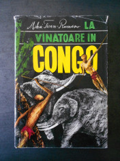 MIHAI TICAN-RUMANO - LA VANATOARE IN CONGO (1968, editie cartonata) foto