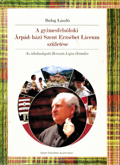 A gyimesfelsoloki Arpad-hazi Szent Erzsebet Liceum szuletese