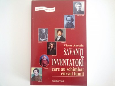VICTOR ANESTIN - Savanti si Inventatori care au schimbat cursul lumii (NOUA) foto