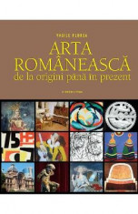 Arta romaneasca, de la origini pana in prezent - Vasile Florea foto