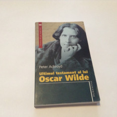 Ultimul testament al lui Oscar Wilde : Peter Ackroyd--rf15/1