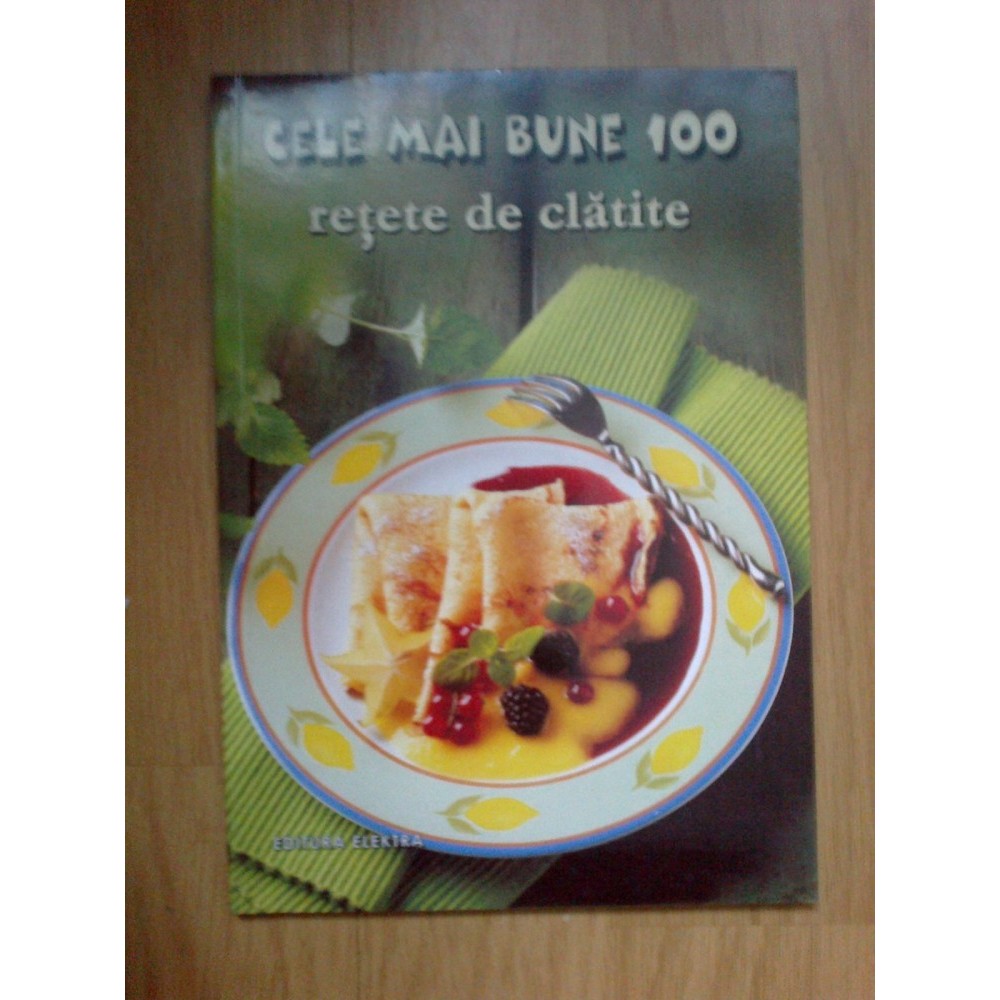 D8 Cele Mai Bune 100 Retete De Clatite Arhiva Okazii Ro