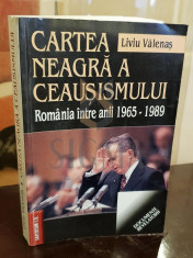 CARTEA NEAGRA A CEAUSISMULUI - LIVIU VALENAS foto