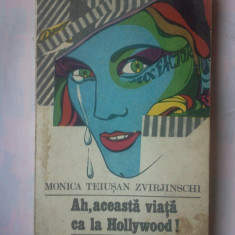 (C385) MONICA TEIUSAN ZVIRJINSCHI - AH, ACEASTA VIATA CA LA HOLLYWOOD!