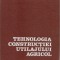 CIOCARDIA/ GHEORGHE - TEHNOLOGIA CONSTRUCTIEI UTILAJULUI AGRICOL